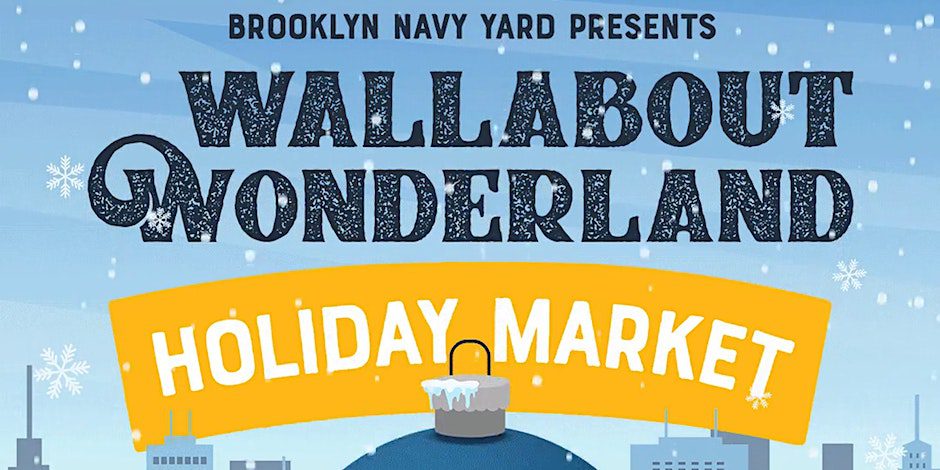 Brooklyn Navy Yard's Sixth Annual Wallabout Wonderland Holiday Market!