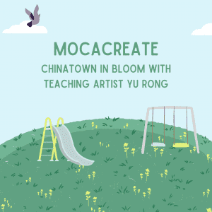 MOCACREATE: Chinatown in Bloom with Teaching Artist Yu Rong