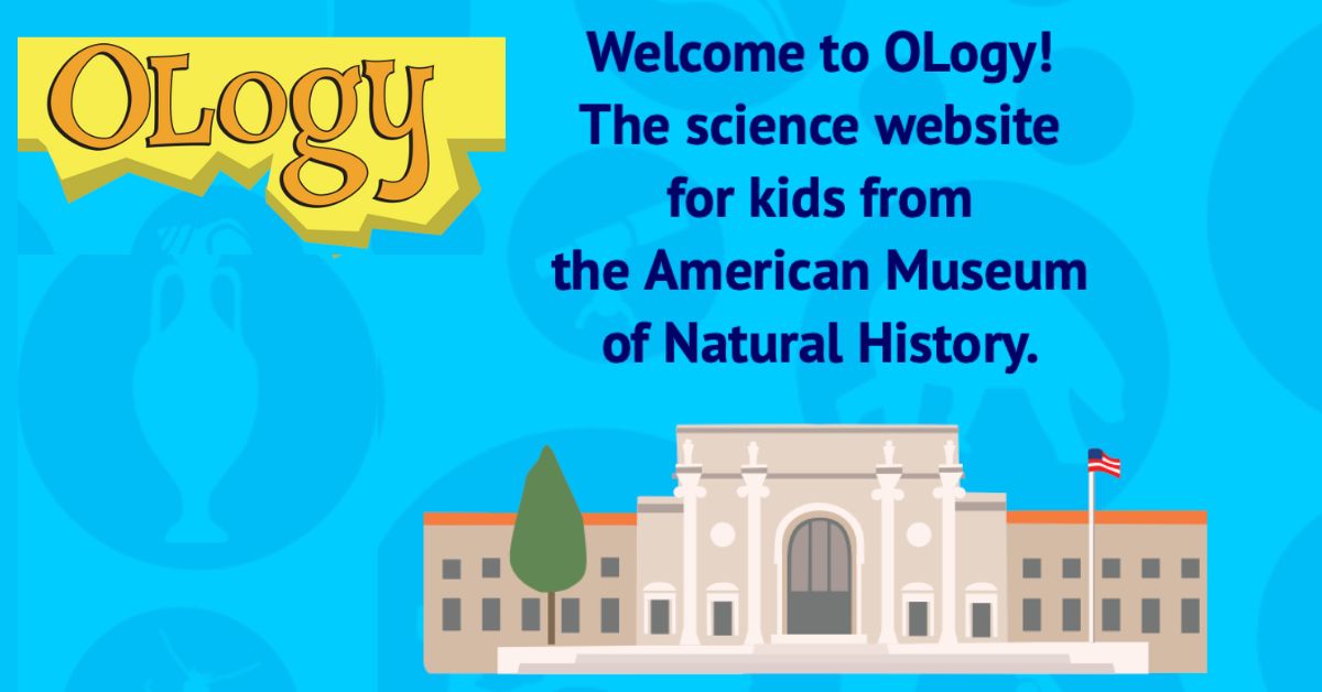 Discover OLogy: The American Museum of Natural History’s Science Website for Kids